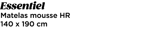 Essentiel Matelas mousse HR 140 x 190 cm 