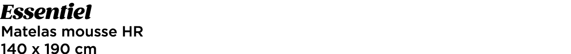 Essentiel Matelas mousse HR 140 x 190 cm 