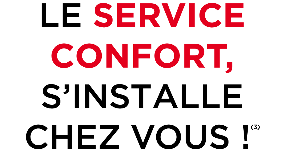 LE SERVICE CONFORT, S’INSTALLE CHEZ VOUS !(3)