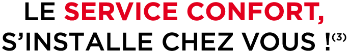 LE SERVICE CONFORT, S’INSTALLE CHEZ VOUS !(3)