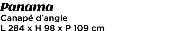 Panama Canap d’angle L 284 x H 98 x P 109 cm