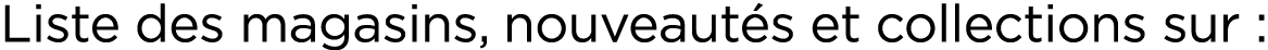Liste des magasins, nouveaut s et collections sur :