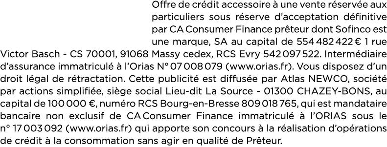 Offre de cr dit accessoire  une vente r serv e aux particuliers sous r serve d’acceptation d finitive par CA Consume...